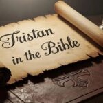tristan-in-the-bible-meaning-origins-and-spiritual-significance